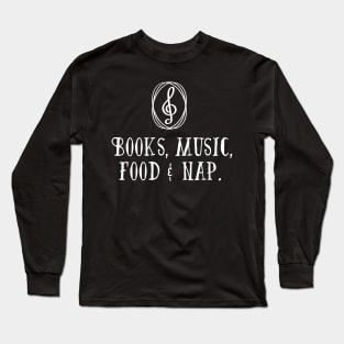 Books, Music, Food & Nap. Long Sleeve T-Shirt